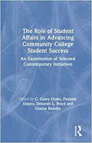 (The) role of student affairs in advancing community college student success : an examination of selected contemporary initiatives 책표지