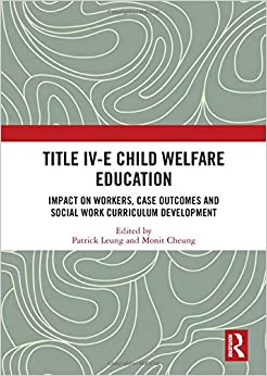 Title IV-E child welfare education : impact on workers, case outcomes and social work curriculum development 책표지