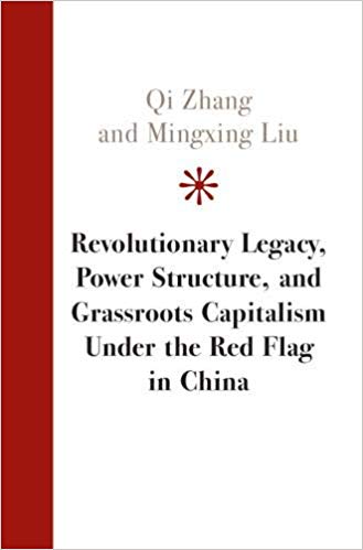 Revolutionary legacy, power structure, and grassroots capitalism under the red flag in China 책표지
