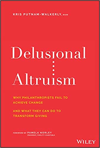 Delusional altruism : why philanthropists fail to achieve change and what they can do to transform giving
