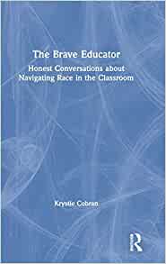 (The) brave educator : honest conversations about navigating race in the classroom 책표지