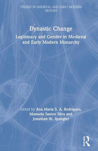 Dynastic change : legitimacy and gender in Medieval and early modern monarchy 책표지