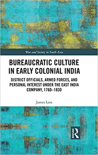 Bureaucratic culture in early colonial India : district officials, armed forces, and personal interest under the East India Company, 1760-1830 책표지