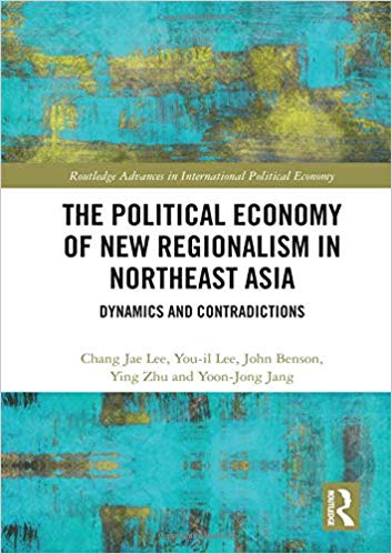(The) political economy of new regionalism in Northeast Asia : dynamics and contradictions 책표지
