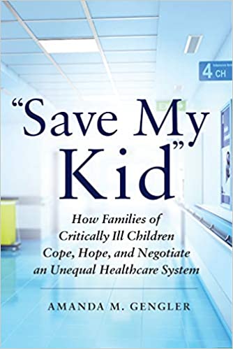 &#34;Save my kid&#34; : how families of critically ill children cope, hope, and negotiate an unequal healthcare system 책표지
