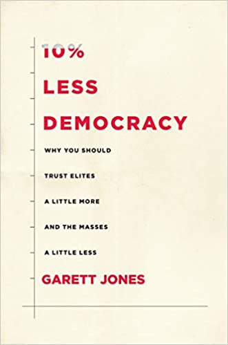 10％ less democracy : why you should trust elites a little more and the masses a little less 책표지