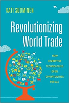 Revolutionizing world trade : how disruptive technologies open opportunities for all 책표지
