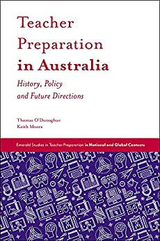 Teacher preparation in Australia : history, policy and future directions
