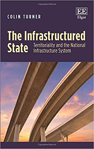 (The) Infrastructured state : territoriality and the national infrastructure system 책표지