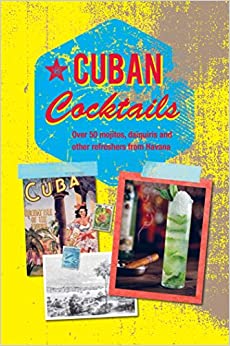 Cuban cocktails : over 50 mojitos, daiquiris and other refreshers from Havana