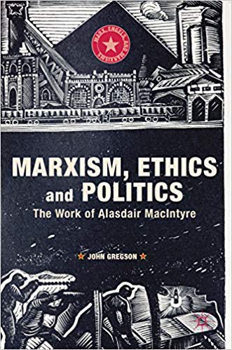 Marxism, ethics and politics : the work of Alasdair MacIntyre 책표지