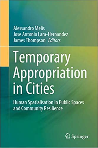 Temporary appropriation in Cities : human spatialisation in public spaces and community resilience 책표지
