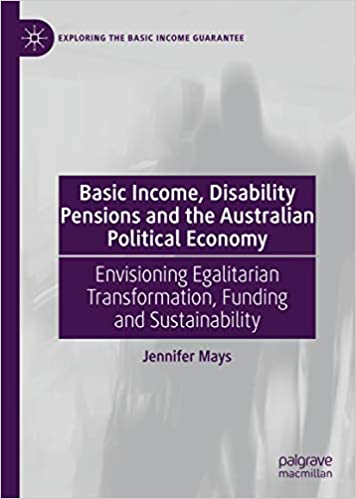 Basic income, disability pensions and the Australian political economy : envisioning egalitarian transformation, funding and sustainability 책표지