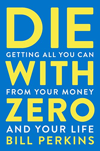 Die with zero : getting all you can from your money and your life 책표지