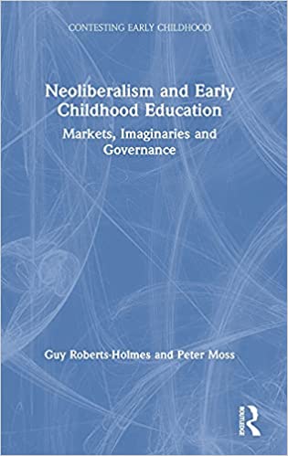 Neoliberalism and early childhood education : markets, imaginaries and governance 책표지