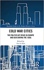 Cold War cities : the politics of space in Europe and Asia during the 1950s 책표지