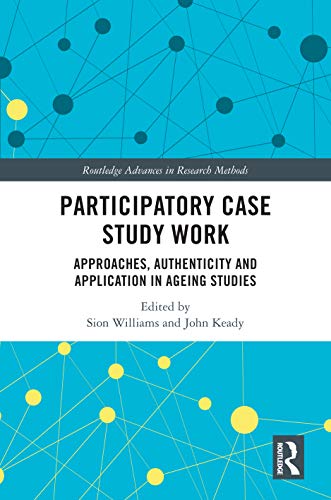 Participatory case study work : approaches, authenticity and application in ageing studies 책표지