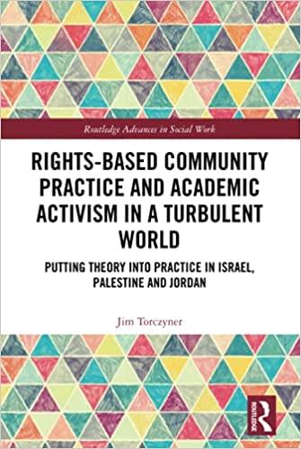 Rights-based community practice and academic activism in a turbulent world : putting theory into practice in Israel, Palestine and Jordan 책표지