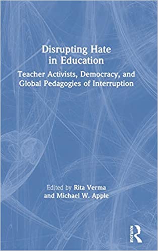 Disrupting hate in education : teacher activists, democracy, and global pedagogies of interruption 책표지