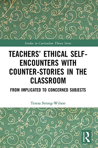 Teachers' ethical self-encounters with counter-stories in the classroom : from implicated to concerned subjects