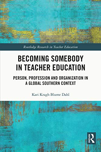 Becoming somebody in teacher education : person, profession and organization in a global southern context