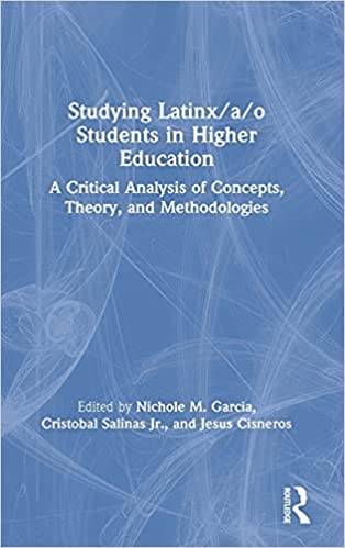 Studying Latinx/a/o students in higher education : a critical analysis of concepts, theory, and methodologies 책표지