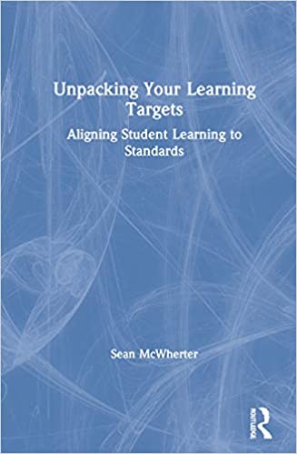 Unpacking your learning targets : aligning student learning to standards 책표지
