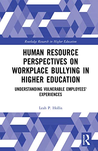 Human resource perspectives on workplace bullying in higher education : understanding vulnerable employees' experiences 책표지