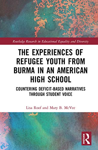 (The) experiences of refugee youth from Burma in an American high school : countering deficit-based narratives through student voice