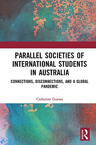 Parallel societies of international students in Australia : connections, disconnections, and a global pandemic 책표지