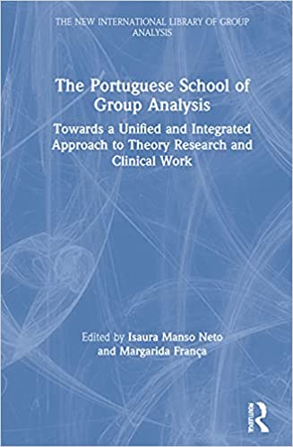 (The) portuguese school of group analysis : towards a unified and integrated approach to theory research and clinical work 책표지