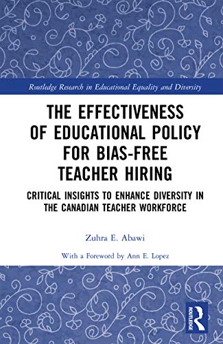 (The) effectiveness of educational policy for bias-free teacher hiring : critical insights to enhance diversity in the Canadian teacher workforce 책표지