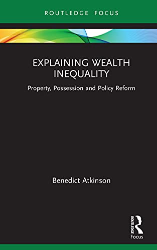 Explaining wealth inequality : property, possession and policy reform 책표지