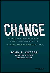 Change : how organizations achieve hard-to-imagine results in uncertain and volatile times 책표지