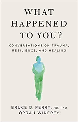 What happened to you? : conversations on trauma, resilience, and healing 책표지