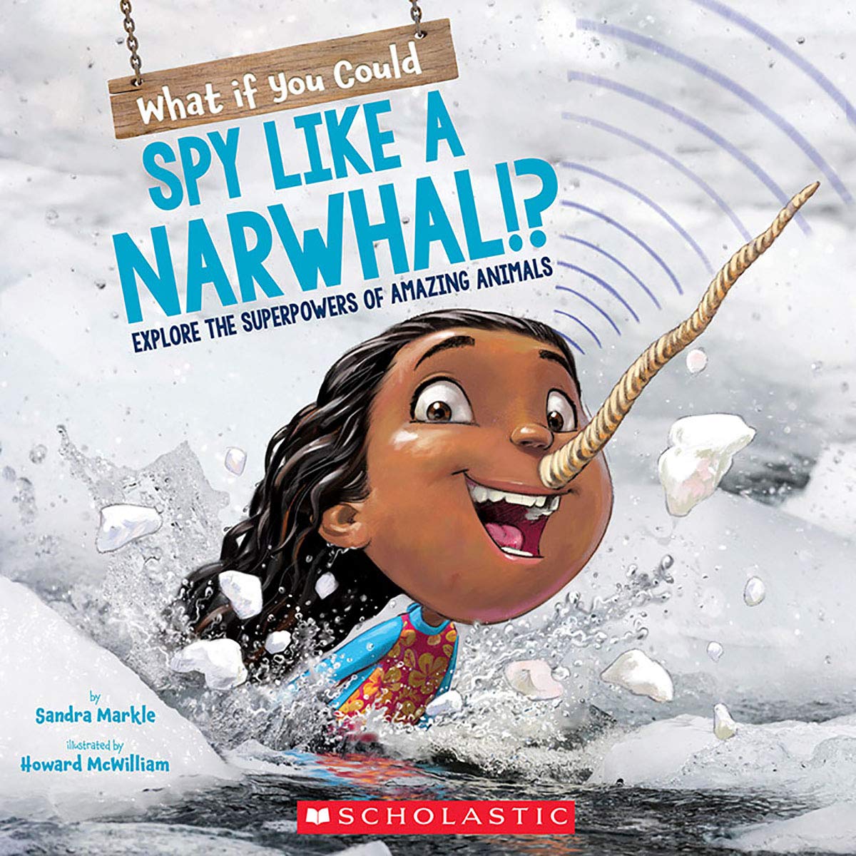 What if you could spy like a narwhal!? : explore the superpowers of amazing animals 책표지