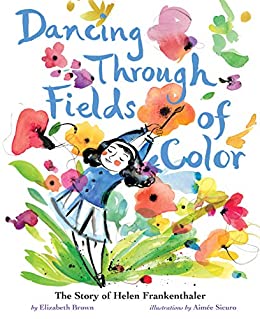 Dancing through fields of color : the story of Helen Frankenthaler 책표지