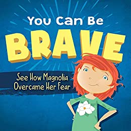 You can be brave : see how Magnolia overcame her fear