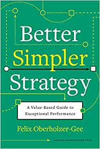Better, simpler strategy : a value-based guide to exceptional performance