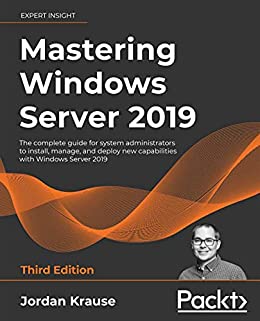 Mastering Windows Server 2019 : the complete guide for system administrators to install, manage, and deploy new capabilities with Windows Server 2019 책표지