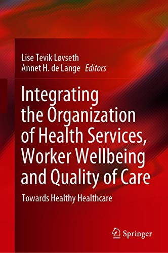 Integrating the organization of health services, worker wellbeing and quality of care : towards healthy healthcare 책표지