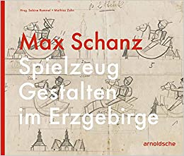 Max Schanz 1895-1953 : Spielzeug Gestalten im Erzgebirge 책표지