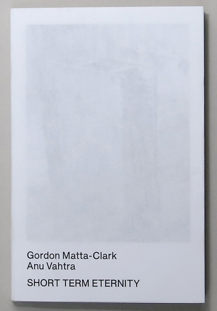Short term eternity : Gordon Matta-Clark, Anu Vahtra 책표지
