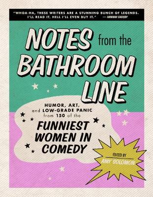 Notes from the bathroom line : humor from more than 150 women in comedy 책표지