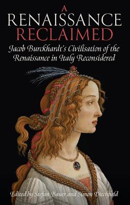 (A) renaissance reclaimed : Jacob Burckhardt's civilisation of the Renaissance in Italy reconsidered 책표지