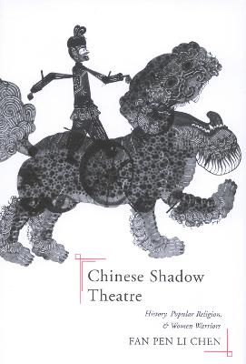 Chinese shadow theatre : history, popular religion, and women warriors 책표지