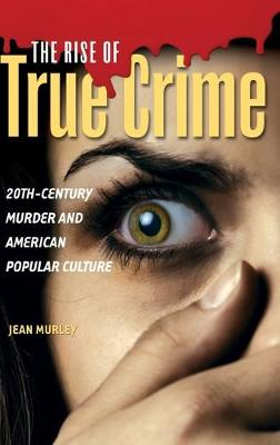 (The) rise of true crime : twentieth century murder and American popular culture 책표지
