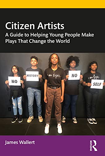Citizen artists : a guide to helping young people make plays that change the world 책표지