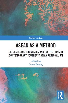 ASEAN as a method : re-centering processes and institutions in contemporary Southeast Asian regionalism 책표지