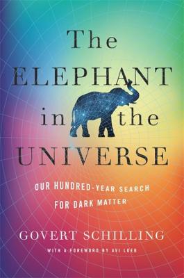 (The) elephant in the universe : our hundred-year search for dark matter 책표지